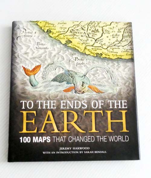 To The Ends of Earth :100 Maps That Changed The World