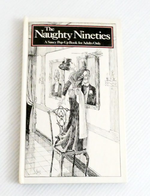 The Naughty Nineties. A saucy pop-up book for adults only