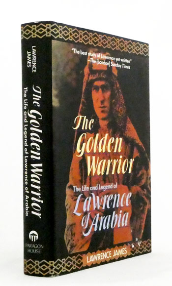 The Golden Warrior. The Life and Legend of Lawrence of Arabia