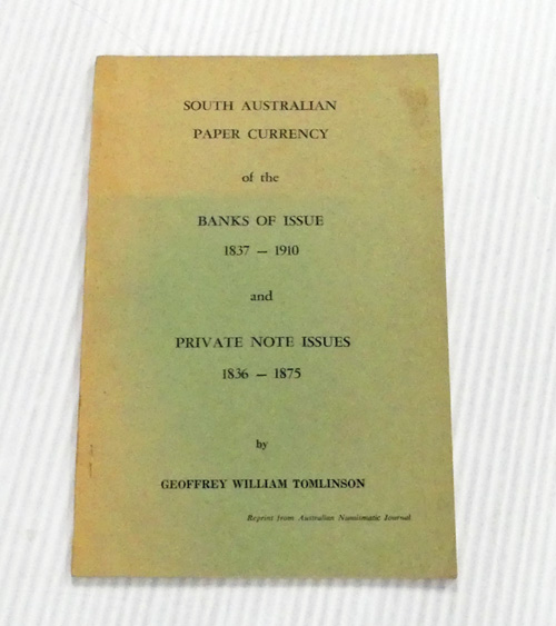 South Australian Paper Currency of the Banks of Issue 1837 - 1910 and Private Note Issues 1836 - 1875