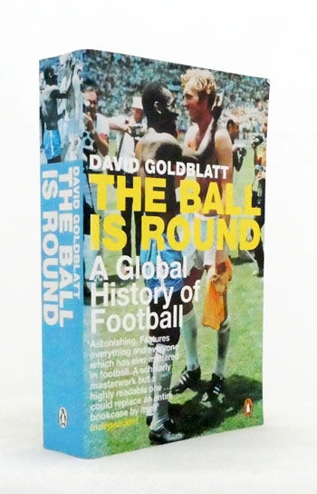 The Ball is Round. A Global History of Football