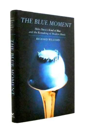 The Blue Moment. Miles Davis's Kind of Blue and the Remaking of Modern Music