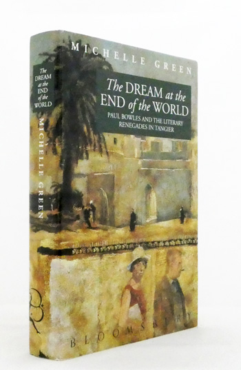 The Dream at the End of the World : Paul Bowles and the Literary Renegades in Tangier