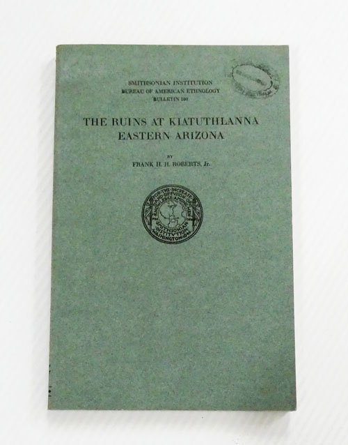 The Ruins at Kiatuthlanna Eastern Arizona. Smithsonian Institution Bureau of American Ethnology Bulletin No. 100