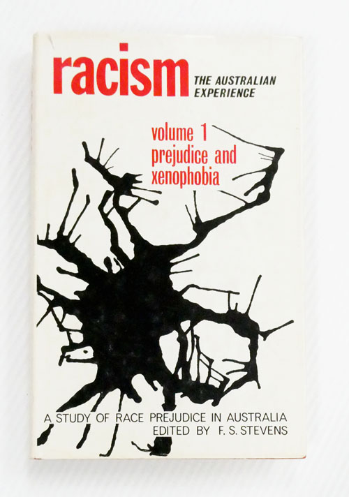 Racism : The Australian Experience A Study of Race Prejudice in Australia. Volume 1 Prejudice and Xenophobia