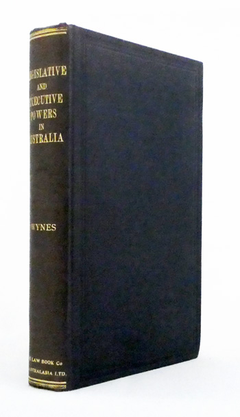Legislative and Executive Powers in Australia. Being a treatise on the legislative and executive powers of the Commonwealth and States of Australia under the Commonwealth of Australia Consitution Act.