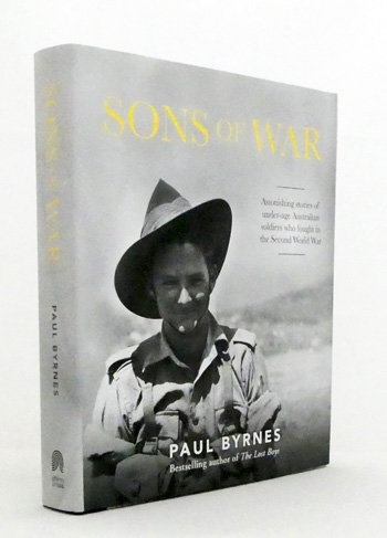 Sons of War. Astonishing Stories of Under-Age Australian Soldiers who Fought in the Second World War