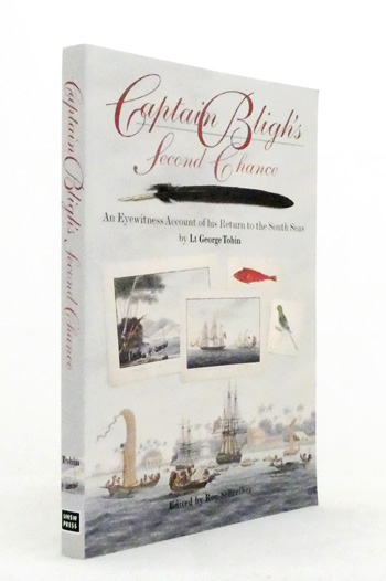 Captain Bligh's Second Chance. An Eyewitness Account of His Return to the South Seas by Lt George Tobin