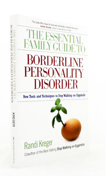 The Essential Family Guide to Borderline Personality Disorder: New Tools and Techniques to Stop Walking On Eggshells