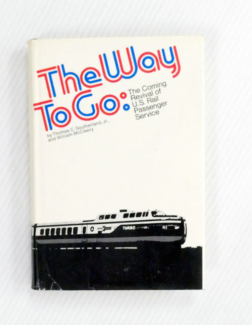 The Way to Go : The Coming Revival of U.S. Rail Passenger Service