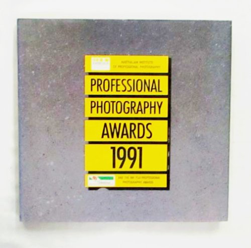 Professional Photography Awards 1991 and the 1991 Fuji Professional Photographic Awards (Australian Institute of Professional Photography)