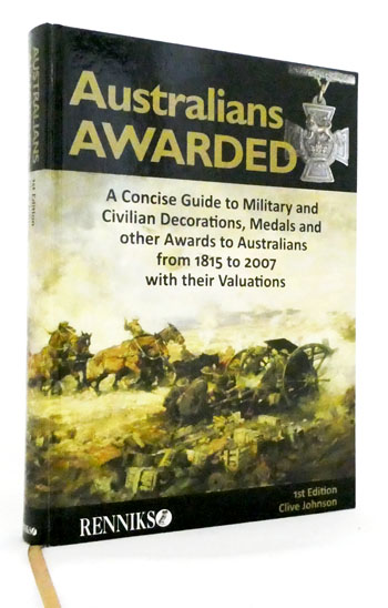 Australians Awarded. A concise guide to military and civilian decorations, medals and other awards to Australians from 1815 to 2007 with their valuations