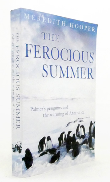 The Ferocious Summer. Palmer's Penguins and the Warming of Antarctica (Inscribed & Signed by Author)