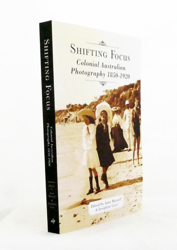Shifting Focus : Colonial Australian Photography 1850-1920