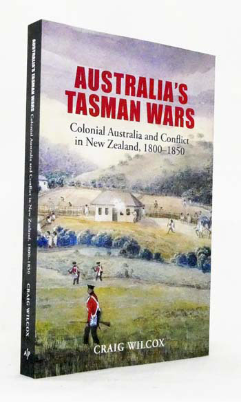 Australia's Tasman Wars: Colonial Australia and Conflict in New Zealand, 1800-1850