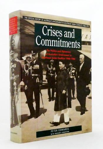 Crises and Commitments. The politics and diplomacy of Australia's involvement in Southeast Asian conflicts 1948-1965 [Signed]