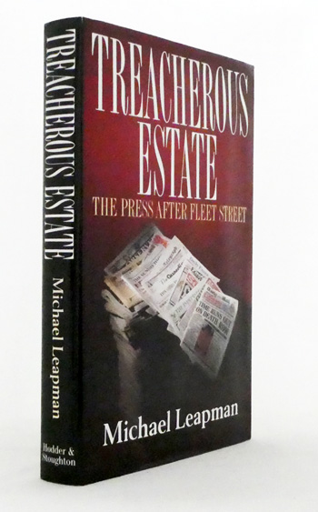 Treacherous Estate The Press after Fleet Street