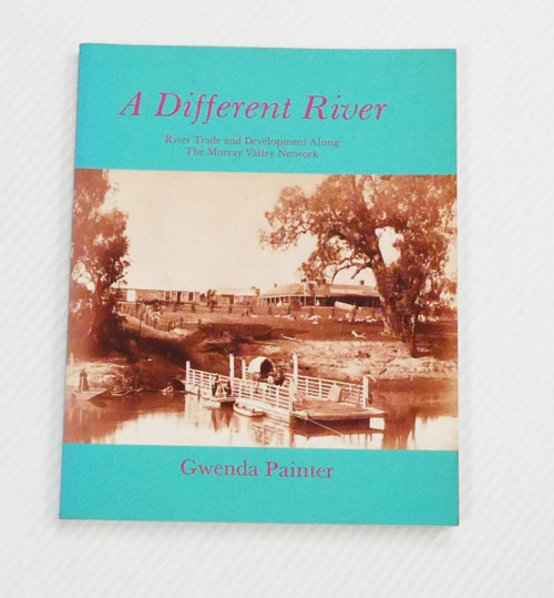 A Different River. River Trade and Development Along The Murray Valley Network