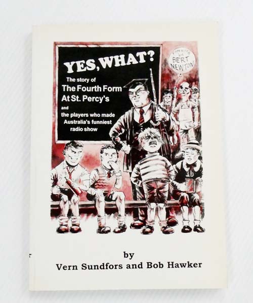 Yes, What The Story of the Fourth Form at St. Percy's and the players who made Australia's funniest radio show