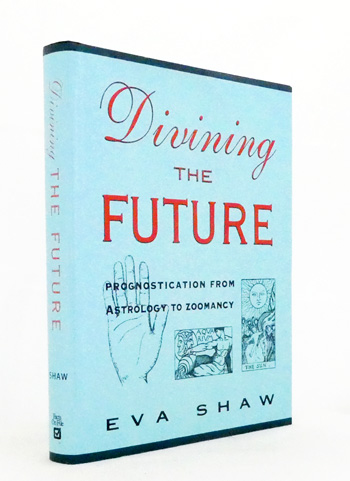 Divining the Future: Prognostication from Astrology to Zoomancy