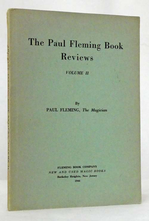 The Paul Fleming Book Reviews Volume II. Appraisals of works on Sleight-of-hand, Mind-reading, Pseudo-Spiritualism, Stage Illusions and Kindred Subjects.