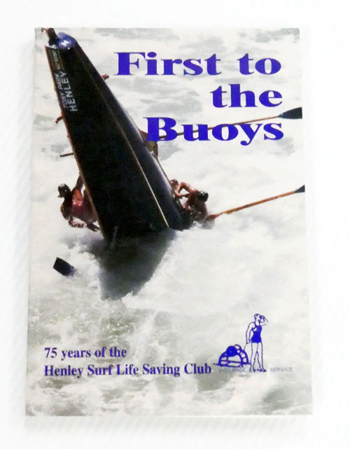 First to the Buoys. History of the Henley Surf Life Saving Club 1925-2000
