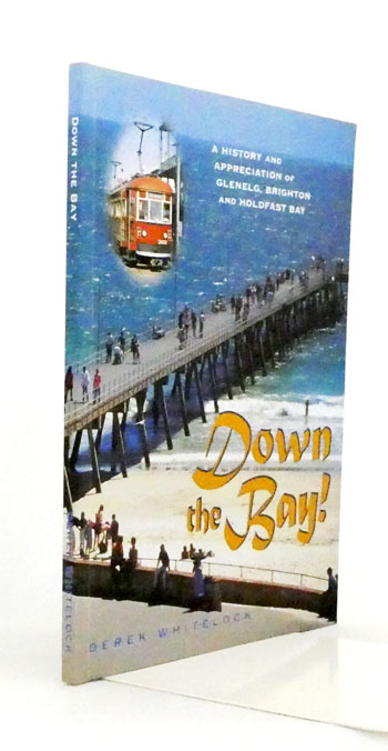 Image for Down the Bay. A History and Appreciation of Glenelg, Brighton and Holdfast Bay Down the Bay. A History and Appreciation of Glenelg, Brighton and Holdfast Bay