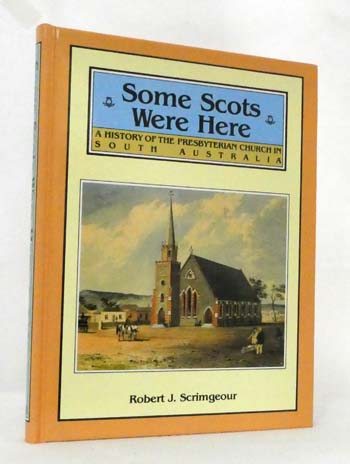 Some Scots Were Here. A History of the Presbyterian Church in South Australia 1839-1977