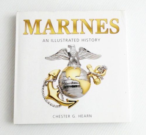 Marines An Illustrated History. The U.S. Marine Corps from 1775 to the 21st Century