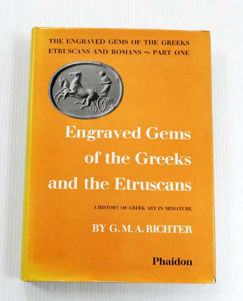 The Engraved Gems of the Greeks Etruscans and Romans, Part One : Engraved Gems of the Greeks and the Etruscans A history of Greek art in miniature
