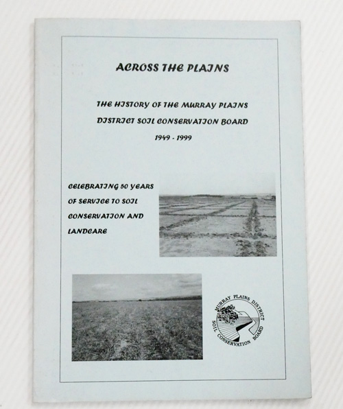 Across The Plains. The History of the Murray Plains District Soil Conservation Board 1949-1999