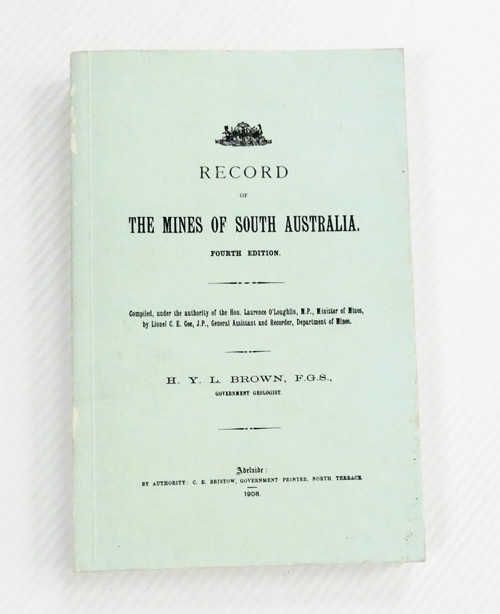 Record of the Mines of South Australia. Compiled, under the authority of the Hon. Laurence O'Loughlin, M. P., Minister of Mines, by Lionel C. E. Gee, J. P., General Assistant and Recorder, Department of Mines.