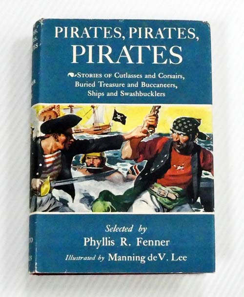 Pirates, Pirates, Pirates: Stories of Cutlasses and Corsairs, Buried Treasure and Buccaneers, Ships and Swashbucklers