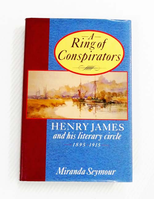 A Ring of Conspirators. Henry James and His Literary Circle, 1895-1915