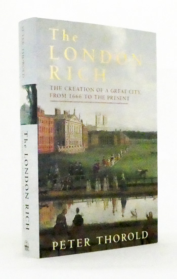 The London Rich : The Creation of a Great City, from 1666 to the Present