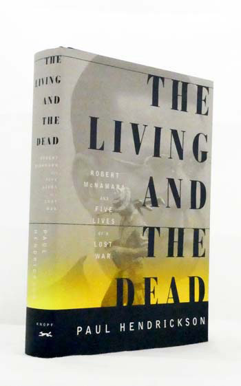 The Living and the Dead : Robert McNamara and Five Lives of a Lost War