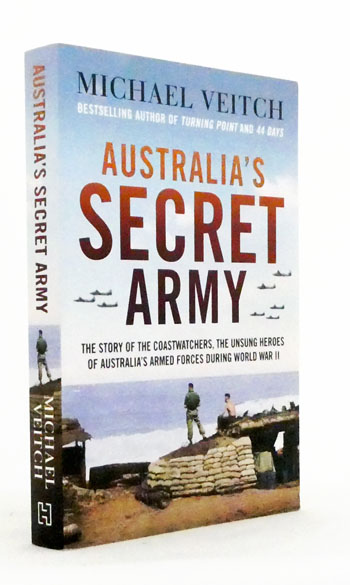 Australia's Secret Army. The story of the coastwatchers, the unsung heroes of Australia's armed forces during World War II