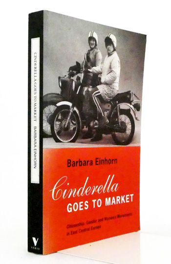 Cinderella Goes to Market. Citizenship, Gender, and Women's Movements in East Central Europe