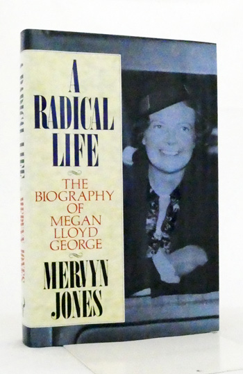 A Radical Life. The Biography of Megan Lloyd George, 1902-66
