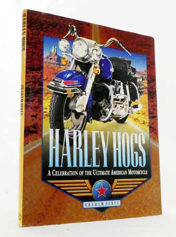 Harley Hogs A Celebration of the Ultimate American Motorcycle