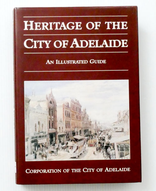 Heritage of the City of Adelaide An Illustrated Guide (signed by authors)