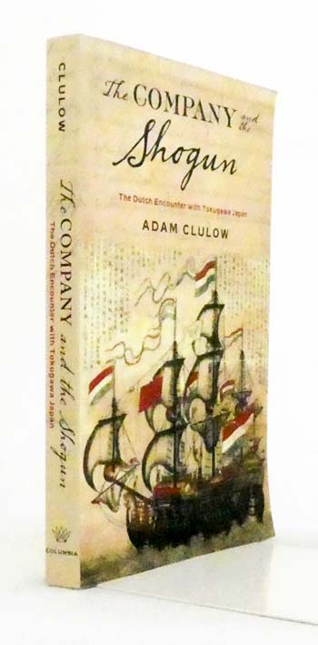 The Company and the Shogun. The Dutch Encounter with Tokugawa Japan