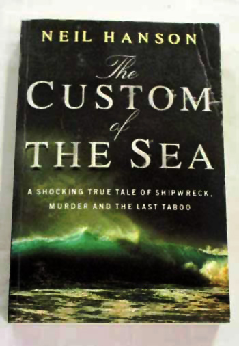 The Custom of the Sea: The Shocking True Story of Shipwreck and Cannibalism on the High Seas