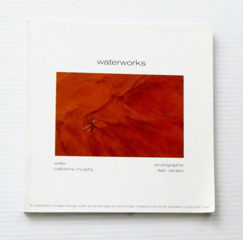 Waterworks Documentation of the South Australian Country Arts Trust's Waterworks Projects