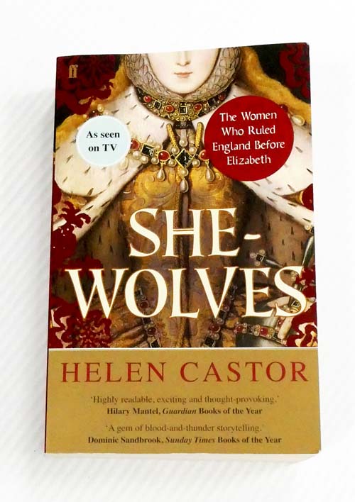She-Wolves : The Women Who Ruled England Before Elizabeth