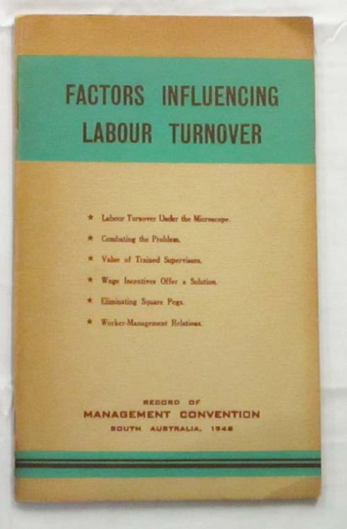 Factors Influencing Labour Turnover. Recording the deliberations of industrial executives and educationists at the 1948 Management Convention Mount Lofty - South Australia