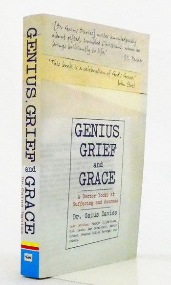 Genius, Grief and Grace. A Doctor Looks at Suffering and Success