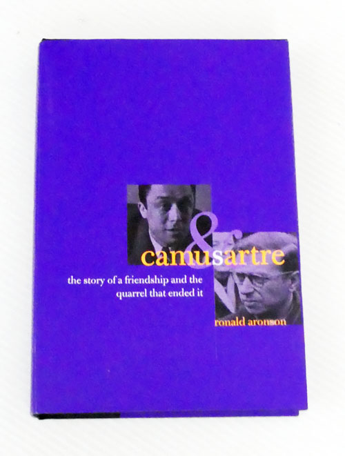 Camus & Sartre The Story of a Friendship and the Quarrel that Ended it