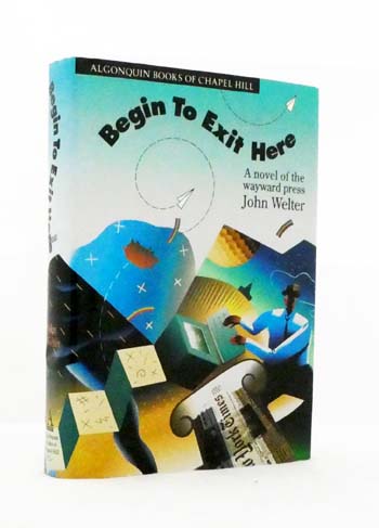 Begin to Exit Here : A Novel of the Wayward Press