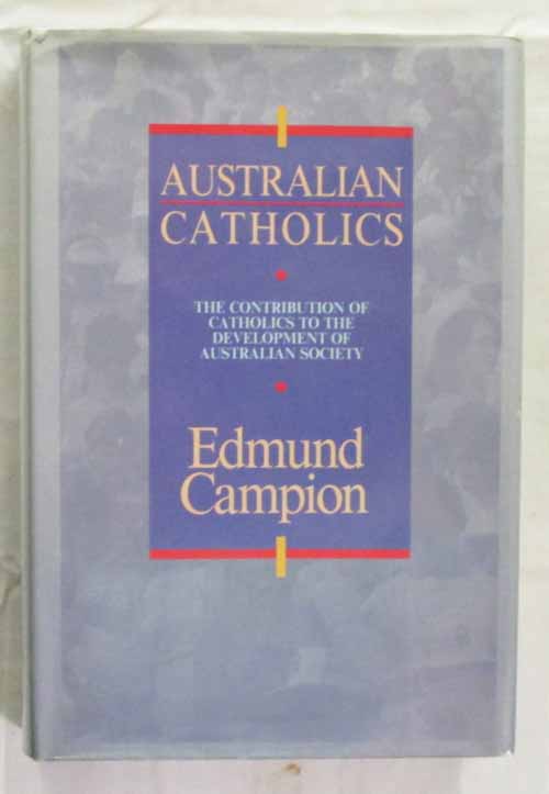 Australian Catholics: The Contibution of Catholics to the Development of Australian Society